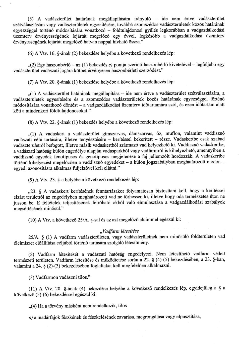 lejártát megelőző hatvan nappal hívható össze." (6) A Vtv. 16.