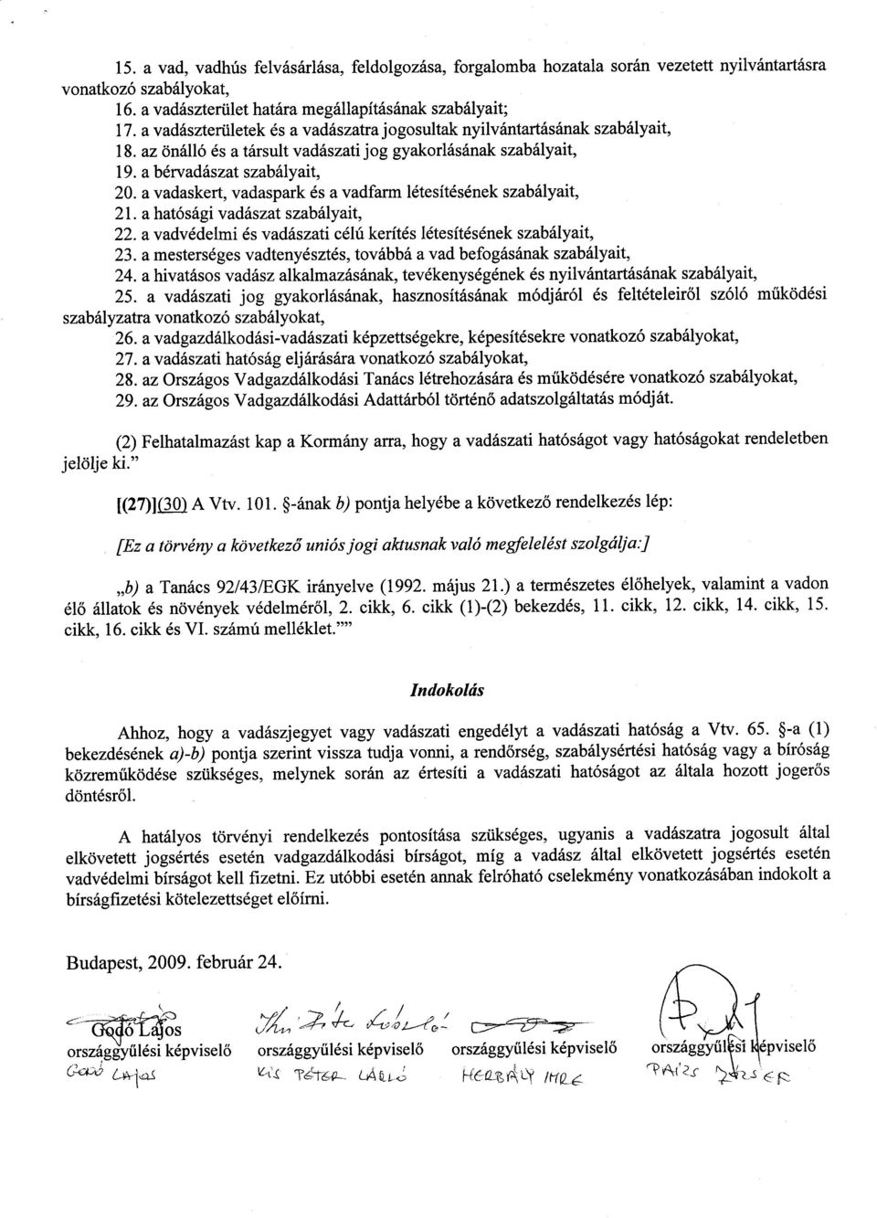 a vadaskert, vadaspark és a vadfarm létesítésének szabályait, 21.a hatósági vadászat szabályait, 22.a vadvédelmi és vadászati célú kerítés (étesítésének szabályait, 23.