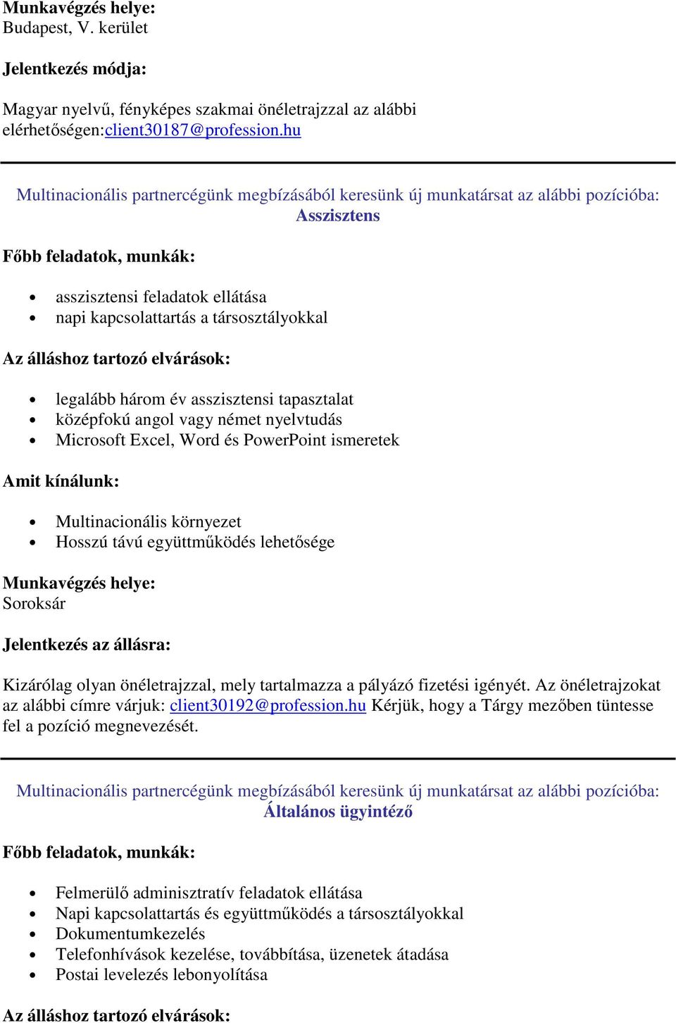 Az álláshoz tartozó elvárások: legalább három év asszisztensi tapasztalat középfokú angol vagy német nyelvtudás Microsoft Excel, Word és PowerPoint ismeretek Amit kínálunk: Multinacionális környezet