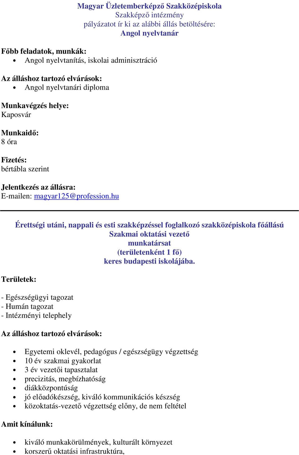 hu Érettségi utáni, nappali és esti szakképzéssel foglalkozó szakközépiskola főállású Szakmai oktatási vezető munkatársat (területenként 1 fő) keres budapesti iskolájába.