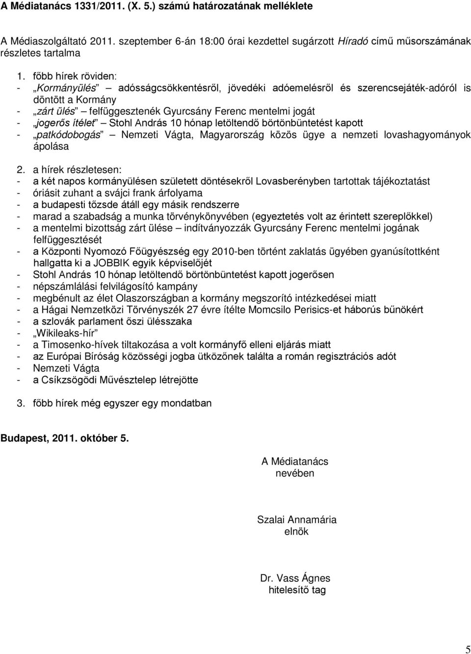 ítélet Stohl András 10 hónap letöltendő börtönbüntetést kapott - patkódobogás Nemzeti Vágta, Magyarország közös ügye a nemzeti lovashagyományok ápolása 2.