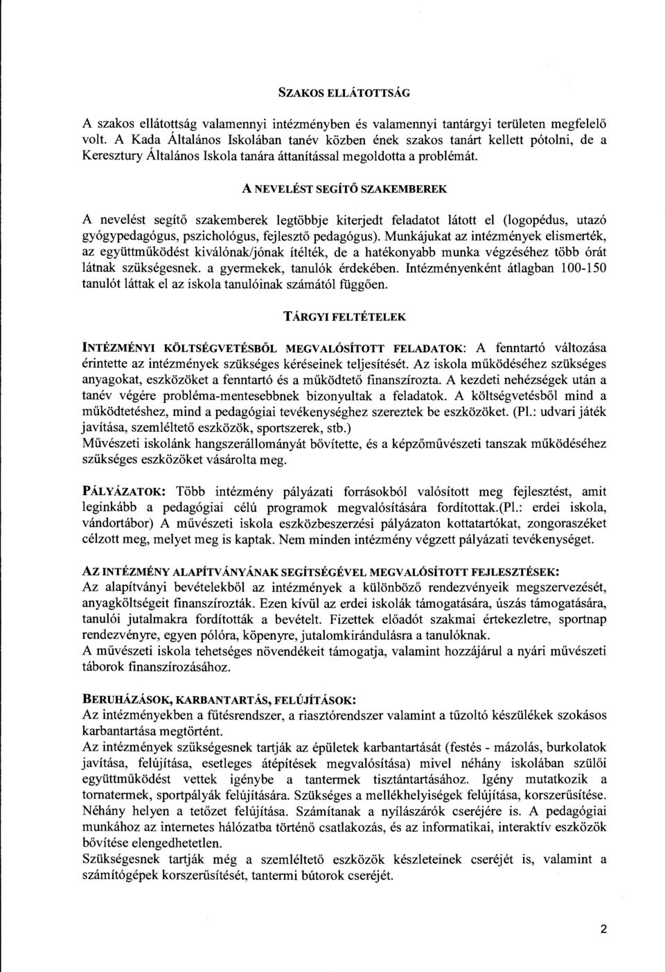 A NEVELÉST SEGÍTŐ SZAKEMBEREK A nevelést segítő szakemberek legtöbbje kiterjedt feladatot látott el (logopédus, utazó gyógypedagógus, pszichológus, fejlesztő pedagógus).