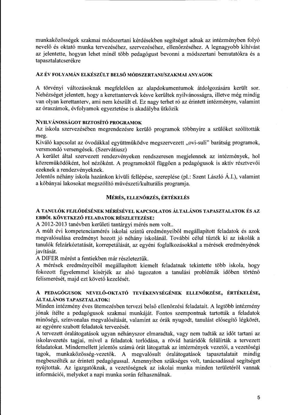 törvényi változásoknak megfelelően az alapdokumentumok átdolgozására került sor.
