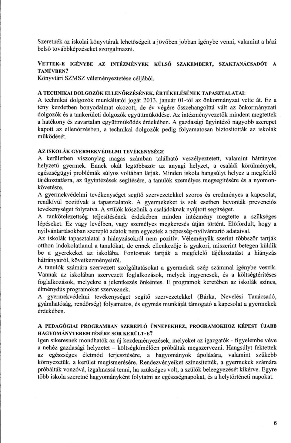 A TECHNIKAI DOLGOZÓK ELLENŐRZÉSÉNEK, ÉRTÉKELÉSÉNEK TAPASZTALATAI: A technikai dolgozók munkáltatói jogát 2013. január Ol-től az önkormányzat vette át.