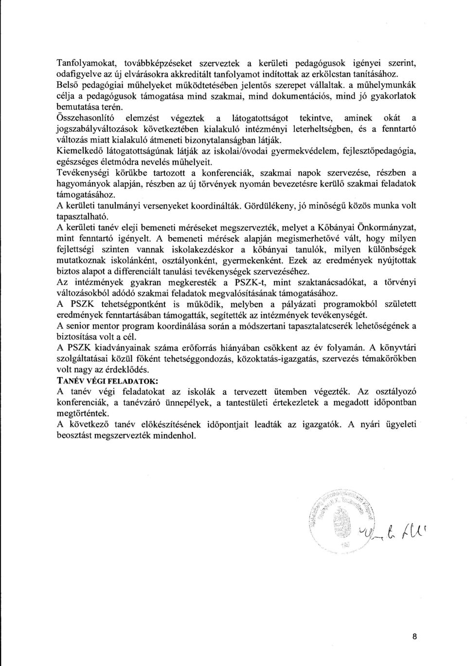 Összehasonlító elemzést végeztek a látogatottságot tekintve, aminek okát a jogszabályváltozások következtében kialakuló intézményi leterheltségben, és a fenntartó változás miatt kialakuló átmeneti