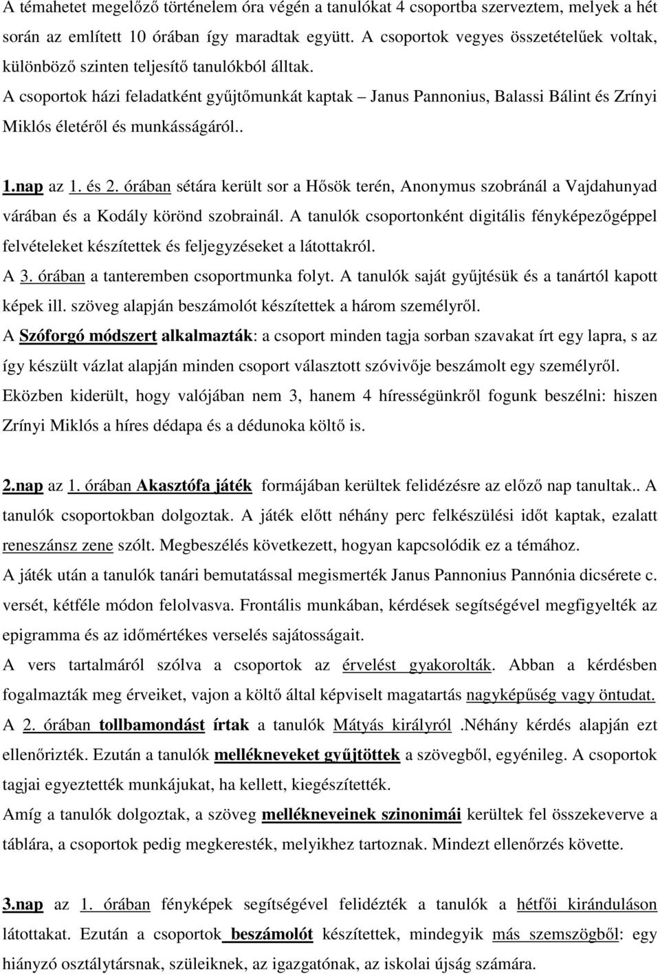 A csoportok házi feladatként gyűjtőmunkát kaptak Janus Pannonius, Balassi Bálint és Zrínyi Miklós életéről és munkásságáról.. 1.nap az 1. és 2.