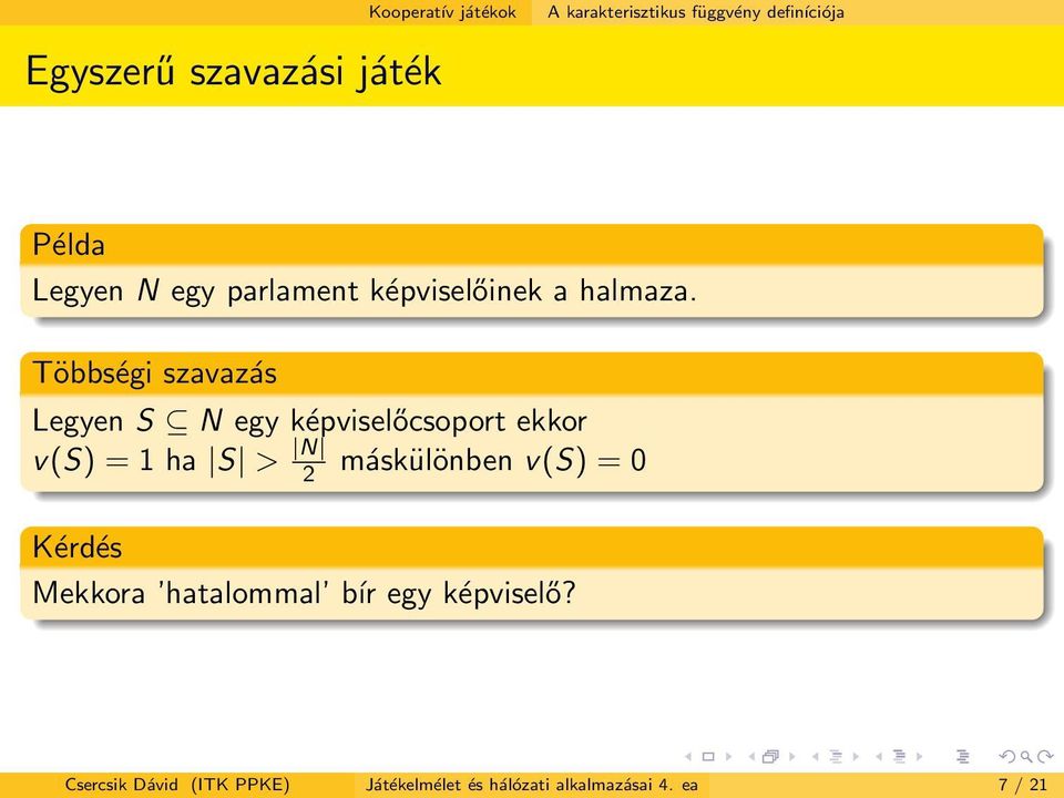 Többségi szavazás Legyen S N egy képviselőcsoport ekkor v(s) = 1 ha S > N 2
