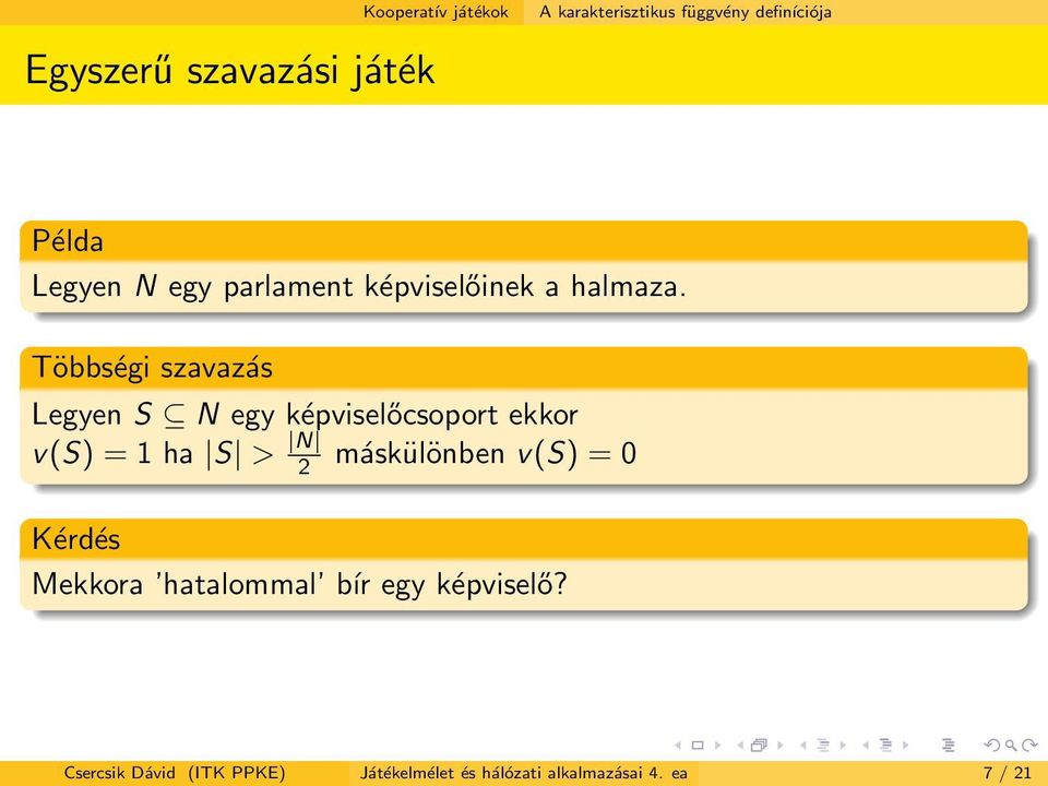 Többségi szavazás Legyen S N egy képviselőcsoport ekkor v(s) = 1 ha S > N 2