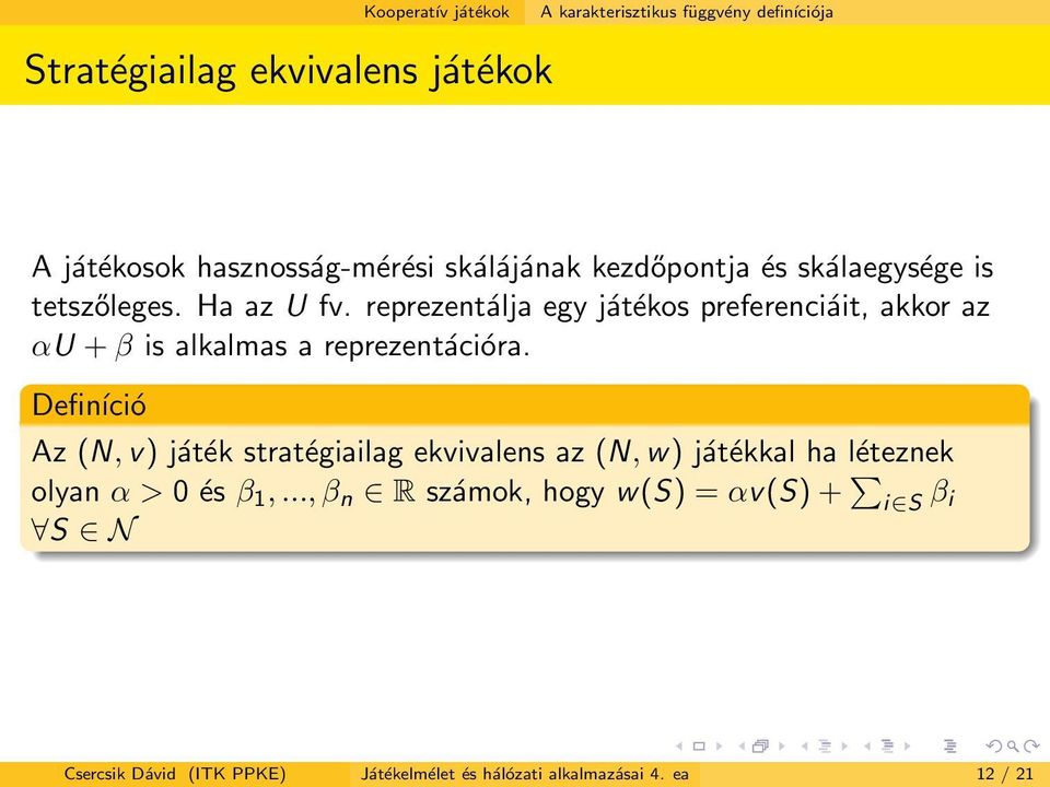 Definíció Az (N, v) játék stratégiailag ekvivalens az (N, w) játékkal ha léteznek olyan α > 0 és β 1,.