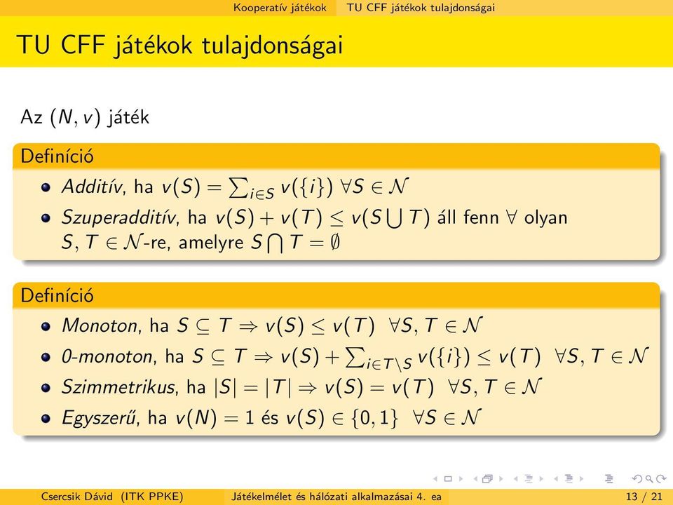 v(s) v(t ) S, T N 0-monoton, ha S T v(s) + i T \S v({i}) v(t ) S, T N Szimmetrikus, ha S = T v(s) = v(t ) S, T N