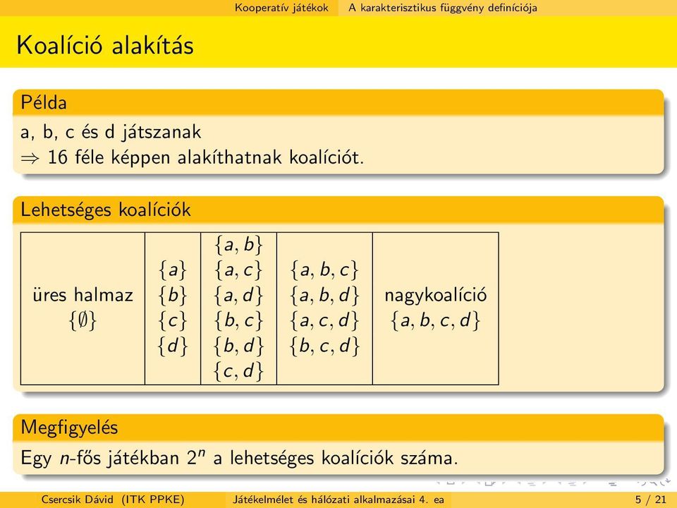 } {c} {b, c} {a, c, d} {a, b, c, d} {d} {b, d} {b, c, d} {c, d} Megfigyelés Egy n-fős játékban 2