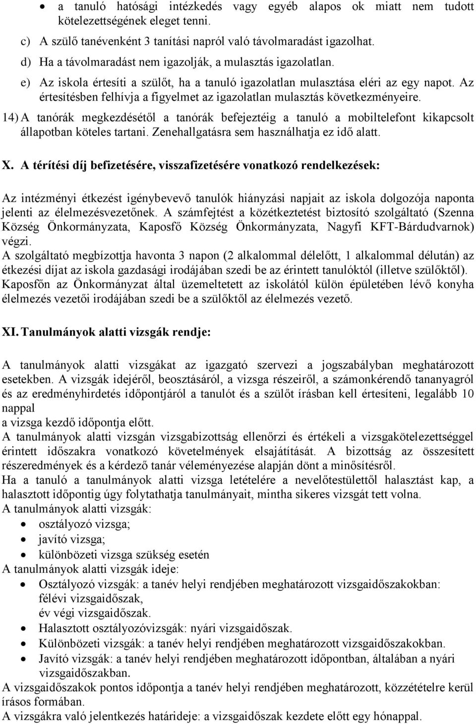 Az értesítésben felhívja a figyelmet az igazolatlan mulasztás következményeire. 14) A tanórák megkezdésétől a tanórák befejeztéig a tanuló a mobiltelefont kikapcsolt állapotban köteles tartani.