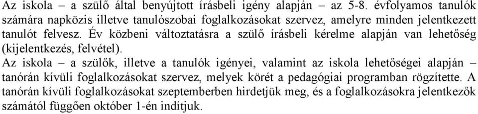 Év közbeni változtatásra a szülő írásbeli kérelme alapján van lehetőség (kijelentkezés, felvétel).