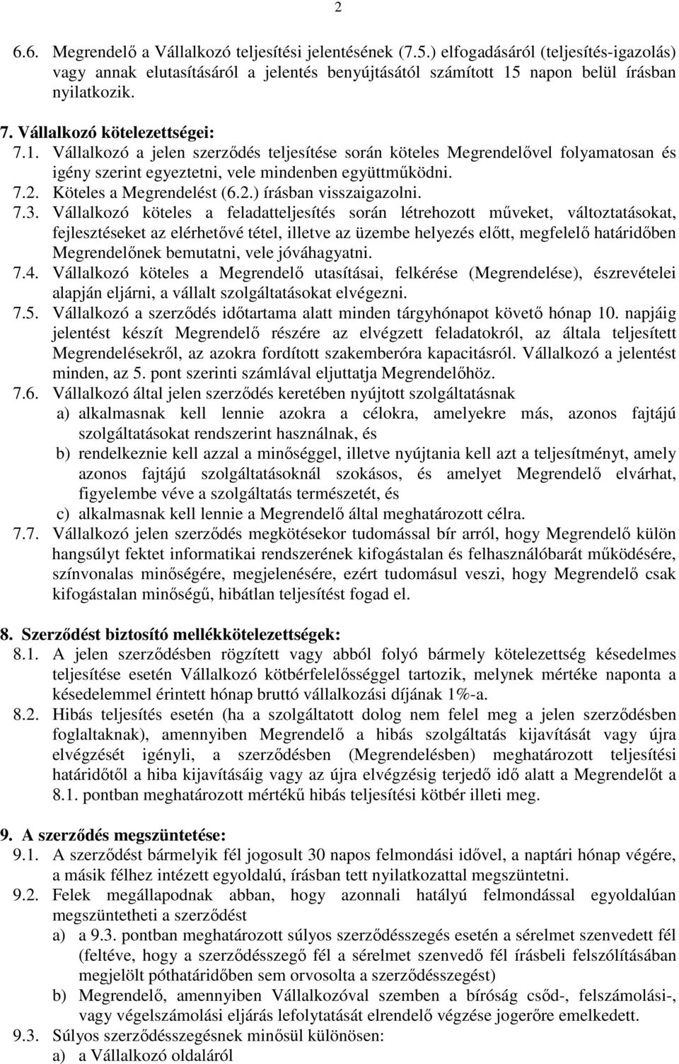 Köteles a Megrendelést (6.2.) írásban visszaigazolni. 7.3.