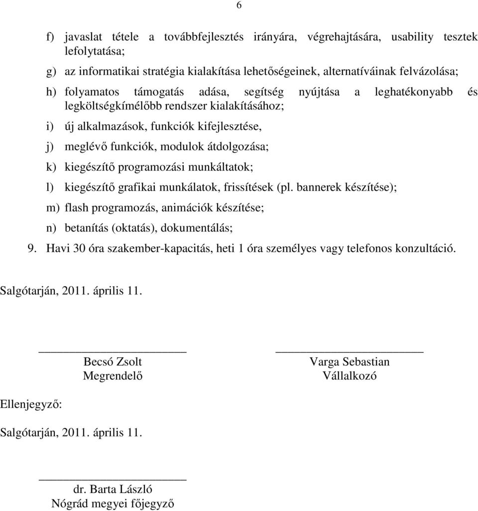 átdolgozása; k) kiegészítő programozási munkáltatok; l) kiegészítő grafikai munkálatok, frissítések (pl.