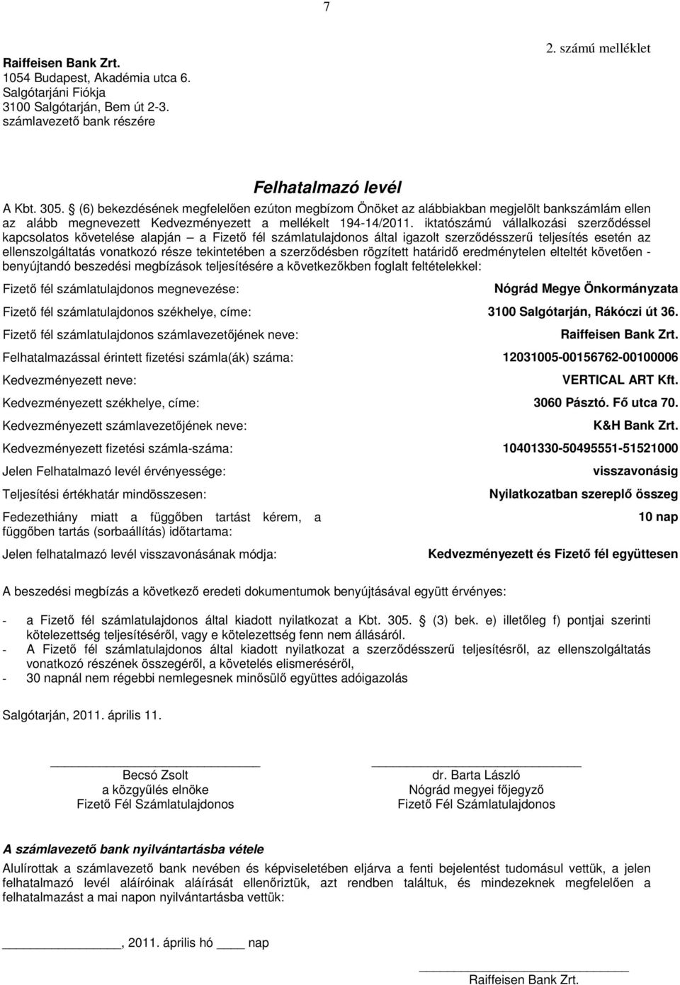 iktatószámú vállalkozási szerződéssel kapcsolatos követelése alapján a Fizető fél számlatulajdonos által igazolt szerződésszerű teljesítés esetén az ellenszolgáltatás vonatkozó része tekintetében a