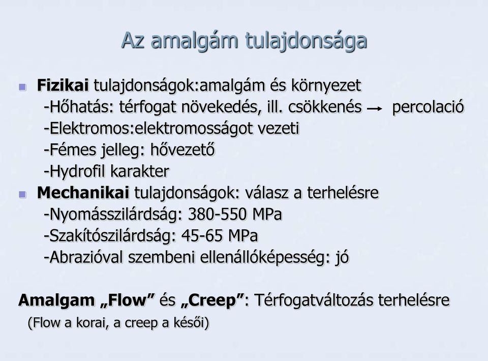 tulajdonságok: válasz a terhelésre -Nyomásszilárdság: 380-550 MPa -Szakítószilárdság: 45-65 MPa -Abrazióval