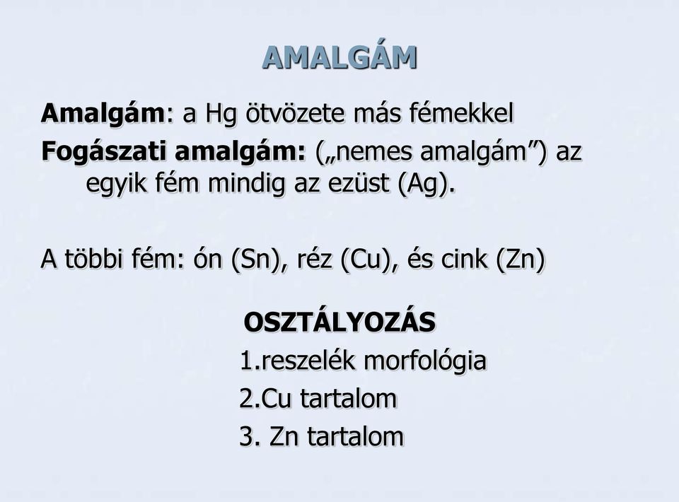 (Ag). A többi fém: ón (Sn), réz (Cu), és cink (Zn)