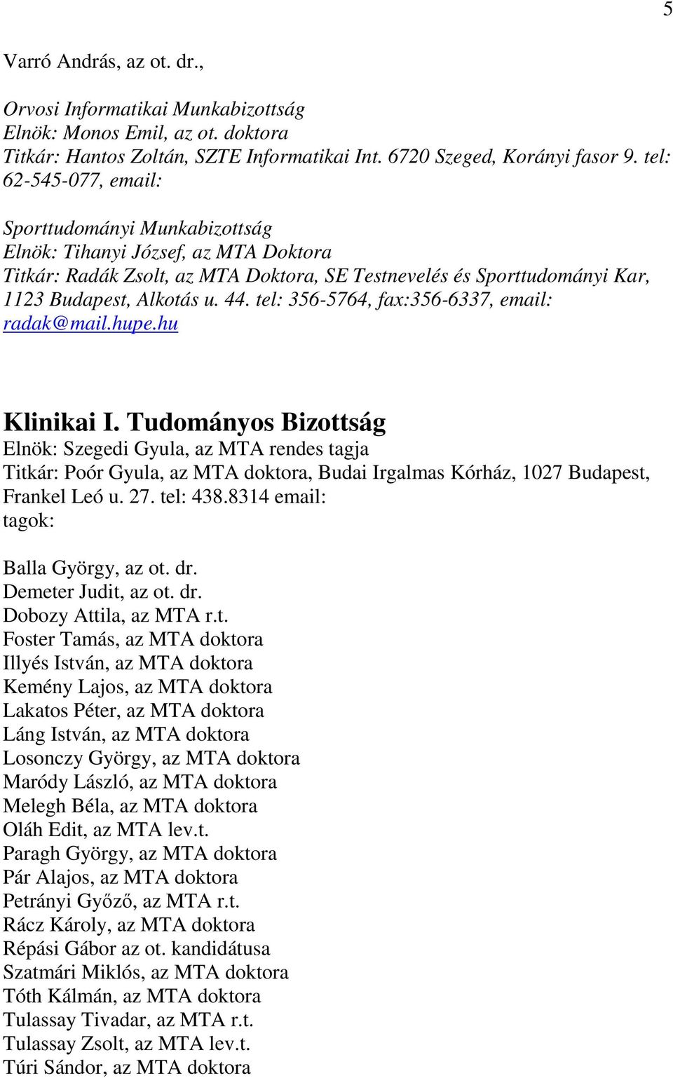 tel: 356-5764, fax:356-6337, email: radak@mail.hupe.hu Klinikai I.
