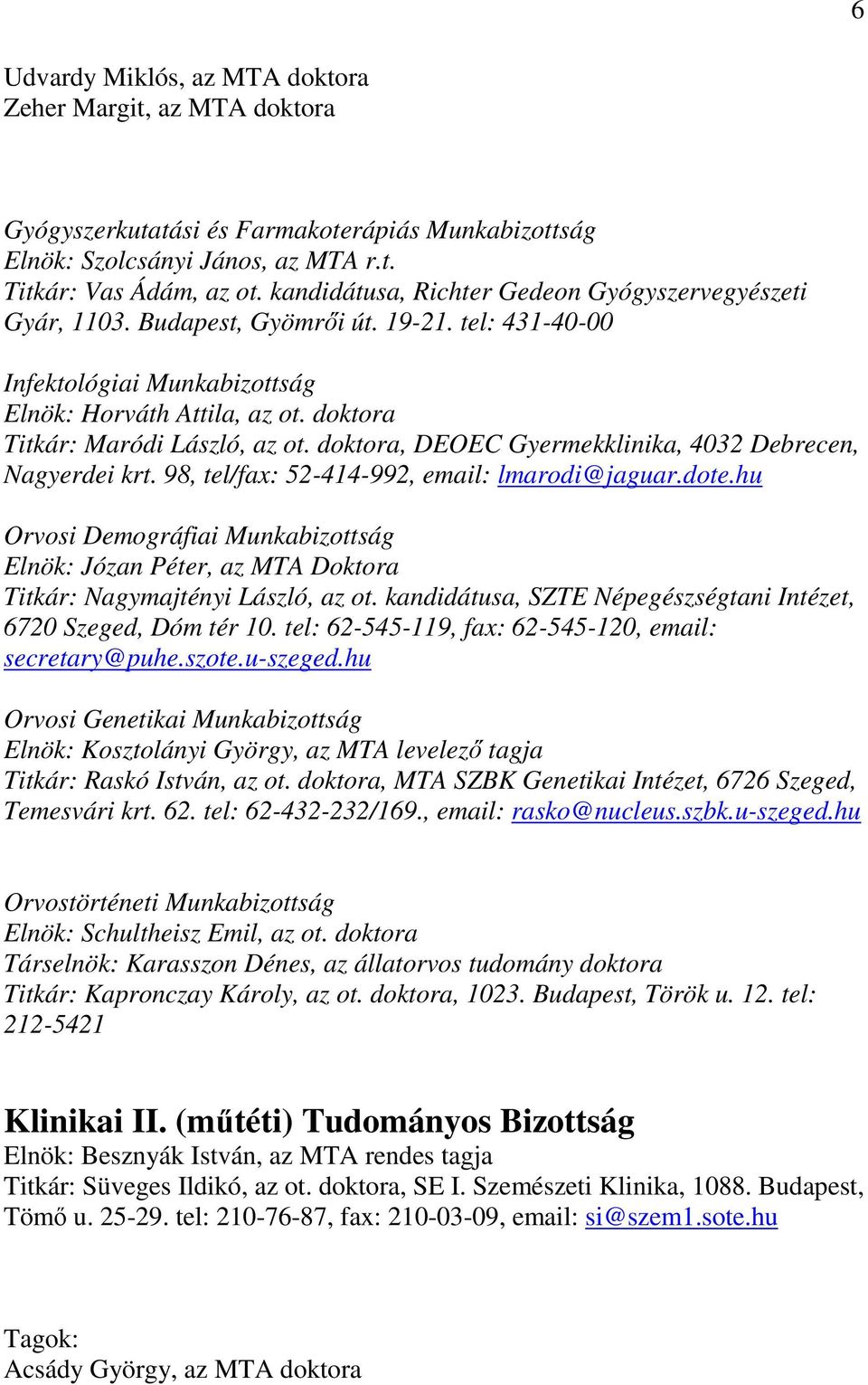 doktora, DEOEC Gyermekklinika, 4032 Debrecen, Nagyerdei krt. 98, tel/fax: 52-414-992, email: lmarodi@jaguar.dote.