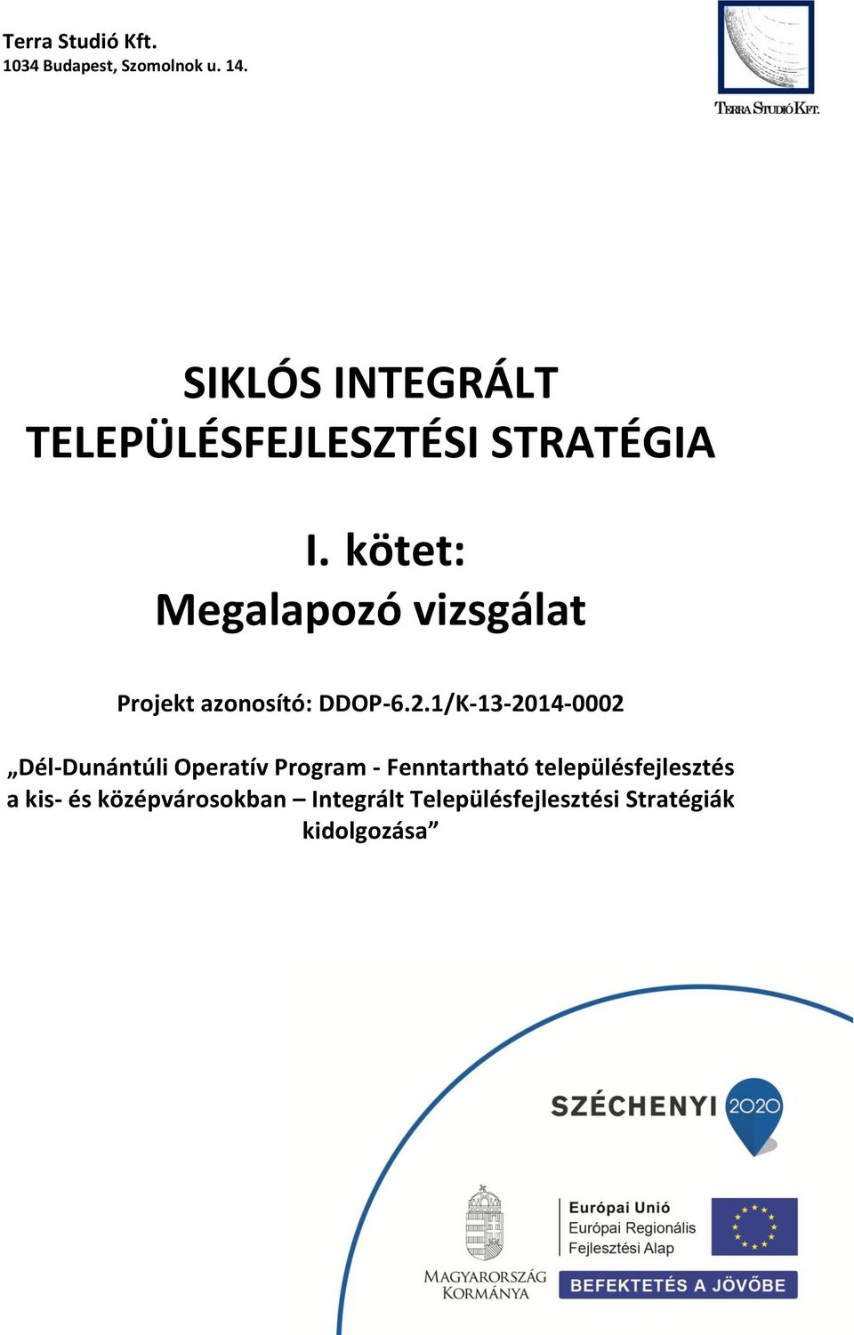 kötet: Megalapozó vizsgálat Projekt azonosító: DDOP-6.2.