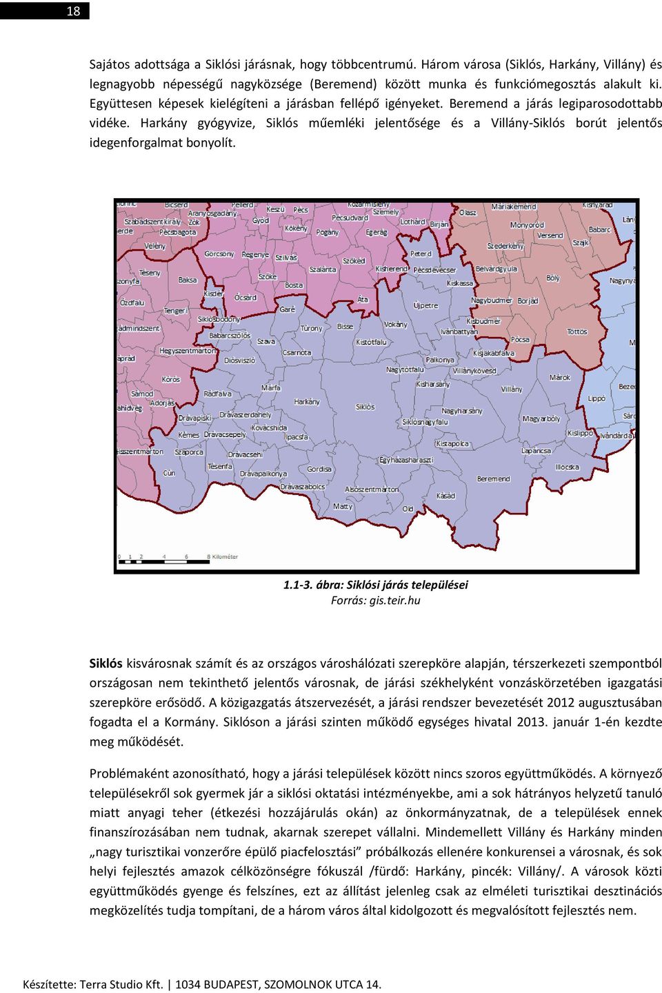 Harkány gyógyvize, Siklós műemléki jelentősége és a Villány-Siklós borút jelentős idegenforgalmat bonyolít. 1.1-3. ábra: Siklósi járás települései Forrás: gis.teir.