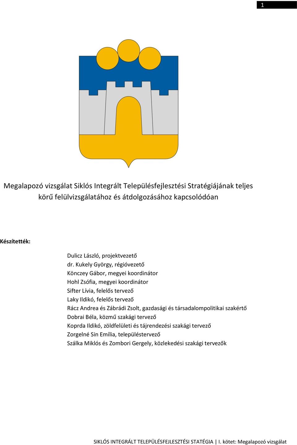 Kukely György, régióvezető Könczey Gábor, megyei koordinátor Hohl Zsófia, megyei koordinátor Sifter Lívia, felelős tervező Laky Ildikó, felelős tervező Rácz Andrea és