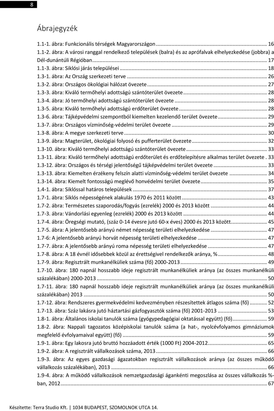 ábra: Kiváló termőhelyi adottságú szántóterület övezete... 28 1.3-4. ábra: Jó termőhelyi adottságú szántóterület övezete... 28 1.3-5. ábra: Kiváló termőhelyi adottságú erdőterület övezete... 28 1.3-6.
