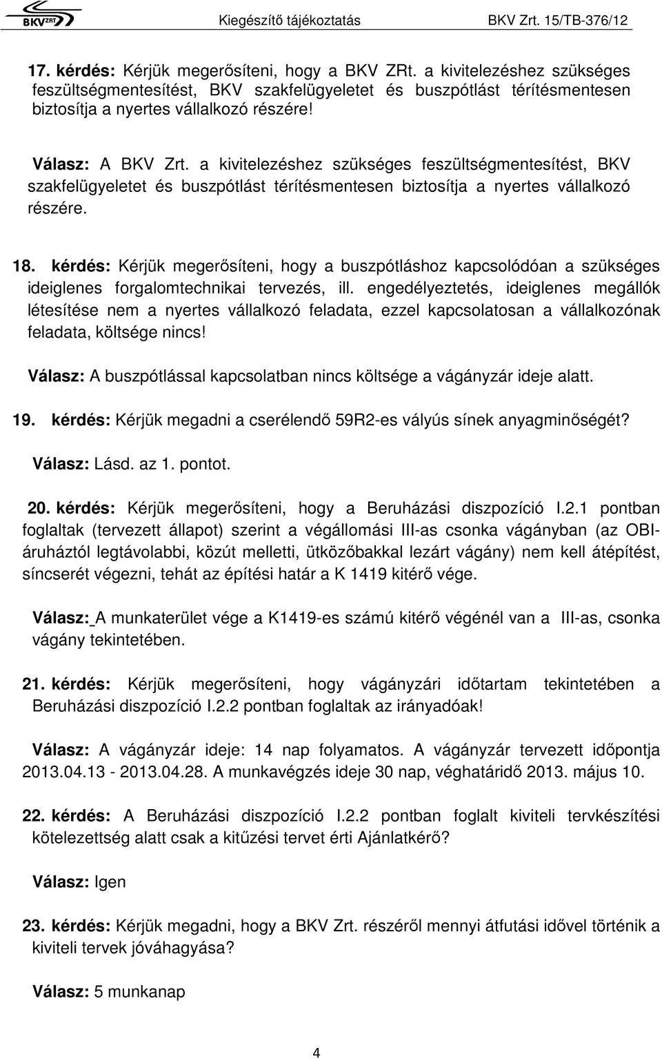 kérdés: Kérjük megerősíteni, hogy a buszpótláshoz kapcsolódóan a szükséges ideiglenes forgalomtechnikai tervezés, ill.