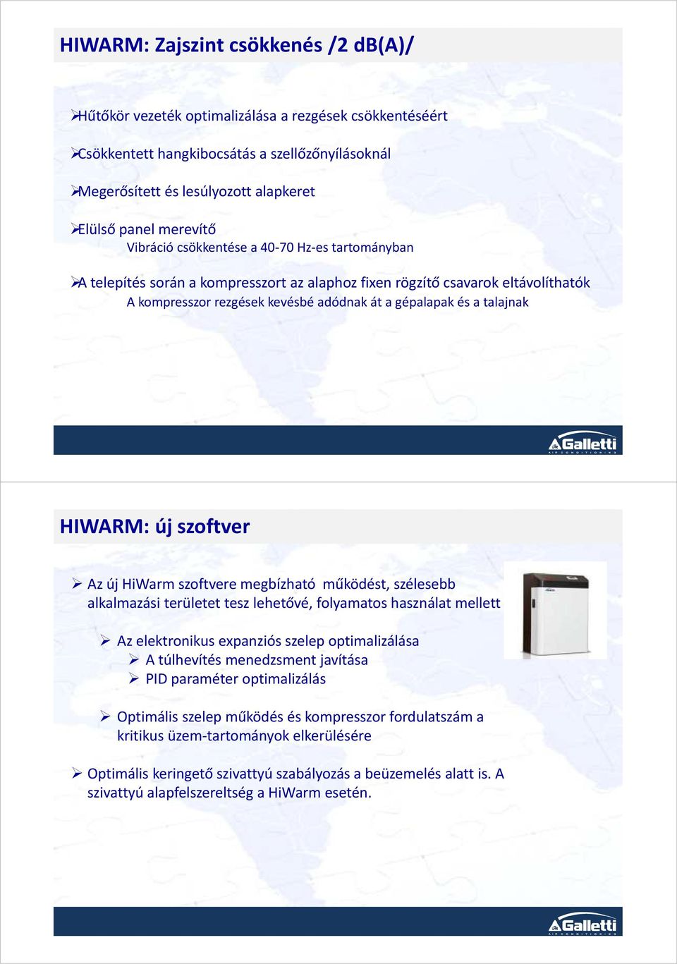 talajnak HIWARM: új szoftver Az új HiWarmszoftvere megbízható működést, szélesebb alkalmazási területet tesz lehetővé, folyamatos használat mellett Az elektronikus expanziós szelep optimalizálása A