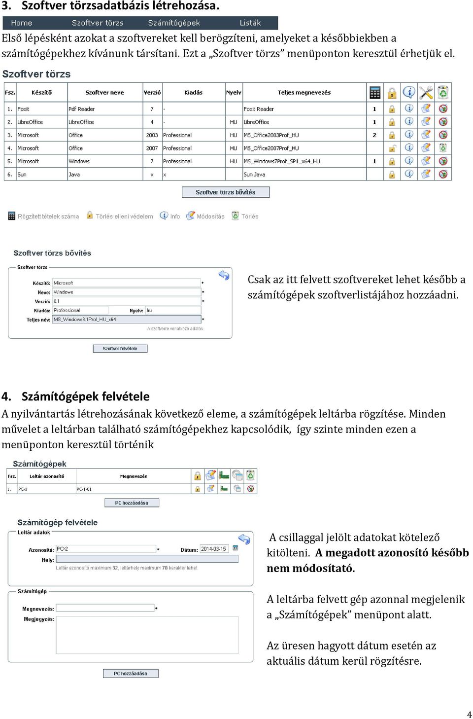 Számítógépek felvétele A nyilvántartás létrehozásának következő eleme, a számítógépek leltárba rögzítése.