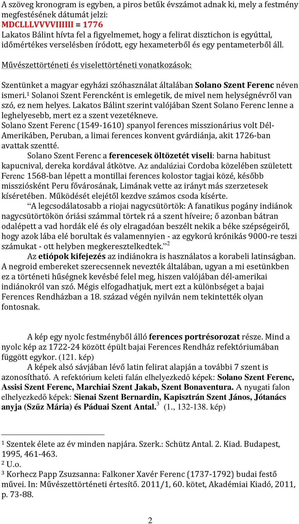 Művészettörténeti és viselettörténeti vonatkozások: Szentünket a magyar egyházi szóhasználat általában Solano Szent Ferenc néven ismeri.