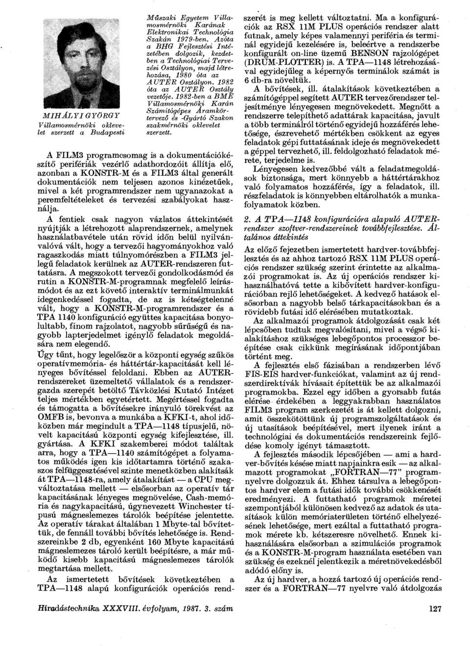 1982-ben a BME Villamosmérnöki Karán Számítógépes Áramkörtervező és -Gyártó Szakon szakmérnöki oklevelet szerzett.