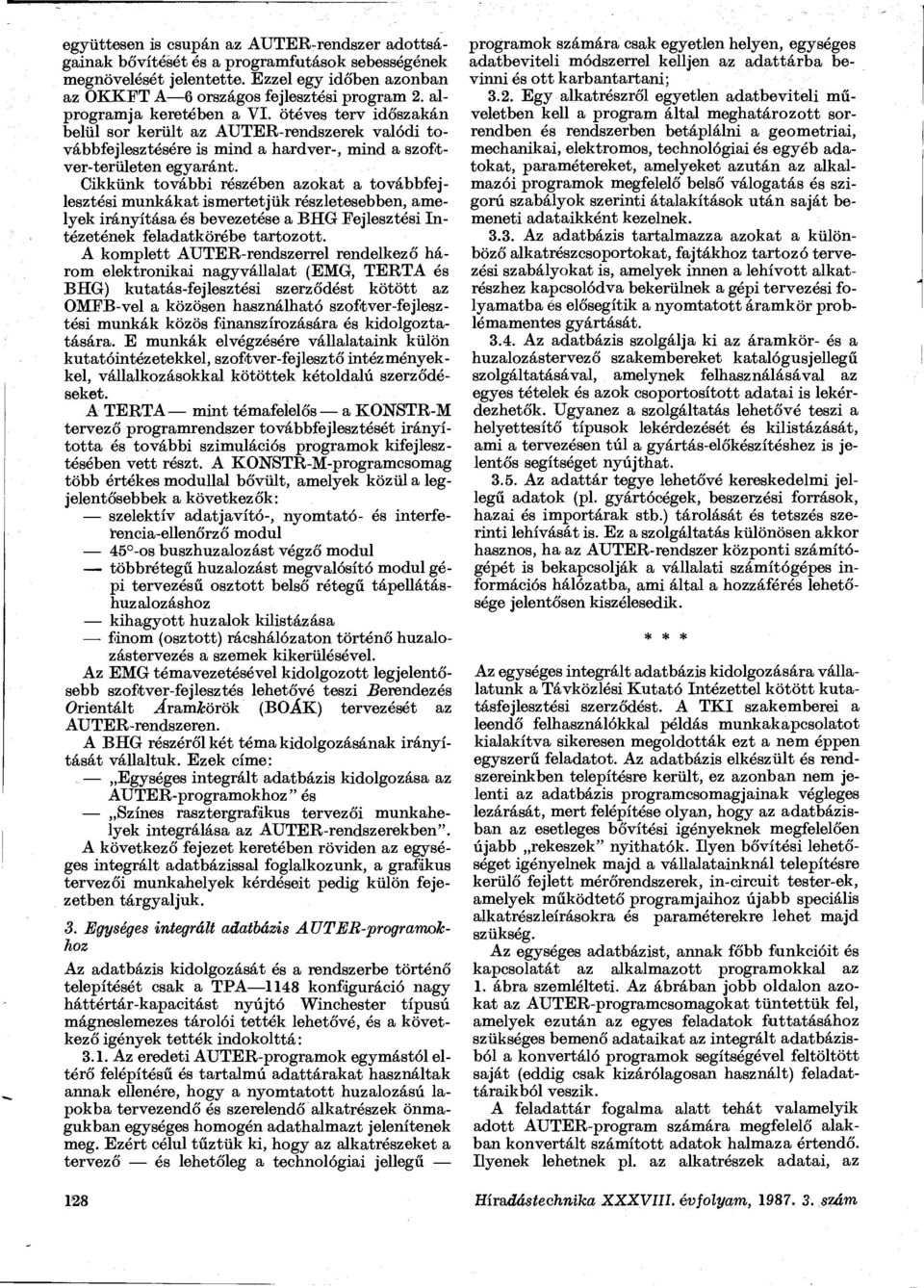 Cikkünk további részében azokat a továbbfejlesztési munkákat ismertetjük részletesebben, amelyek irányítása és bevezetése a BHG Fejlesztési Intézetének feladatkörébe tartozott.