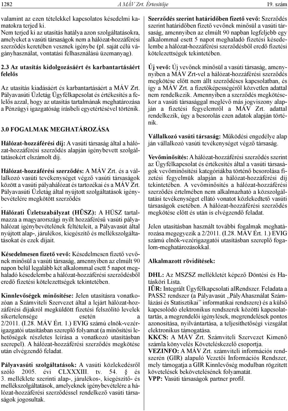 saját célú vágányhasználat, vontatási felhasználású üzemanyag). 2.3 Az utasítás kidolgozásáért és karbantartásáért felelős Az utasítás kiadásáért és karbantartásáért a MÁV Zrt.