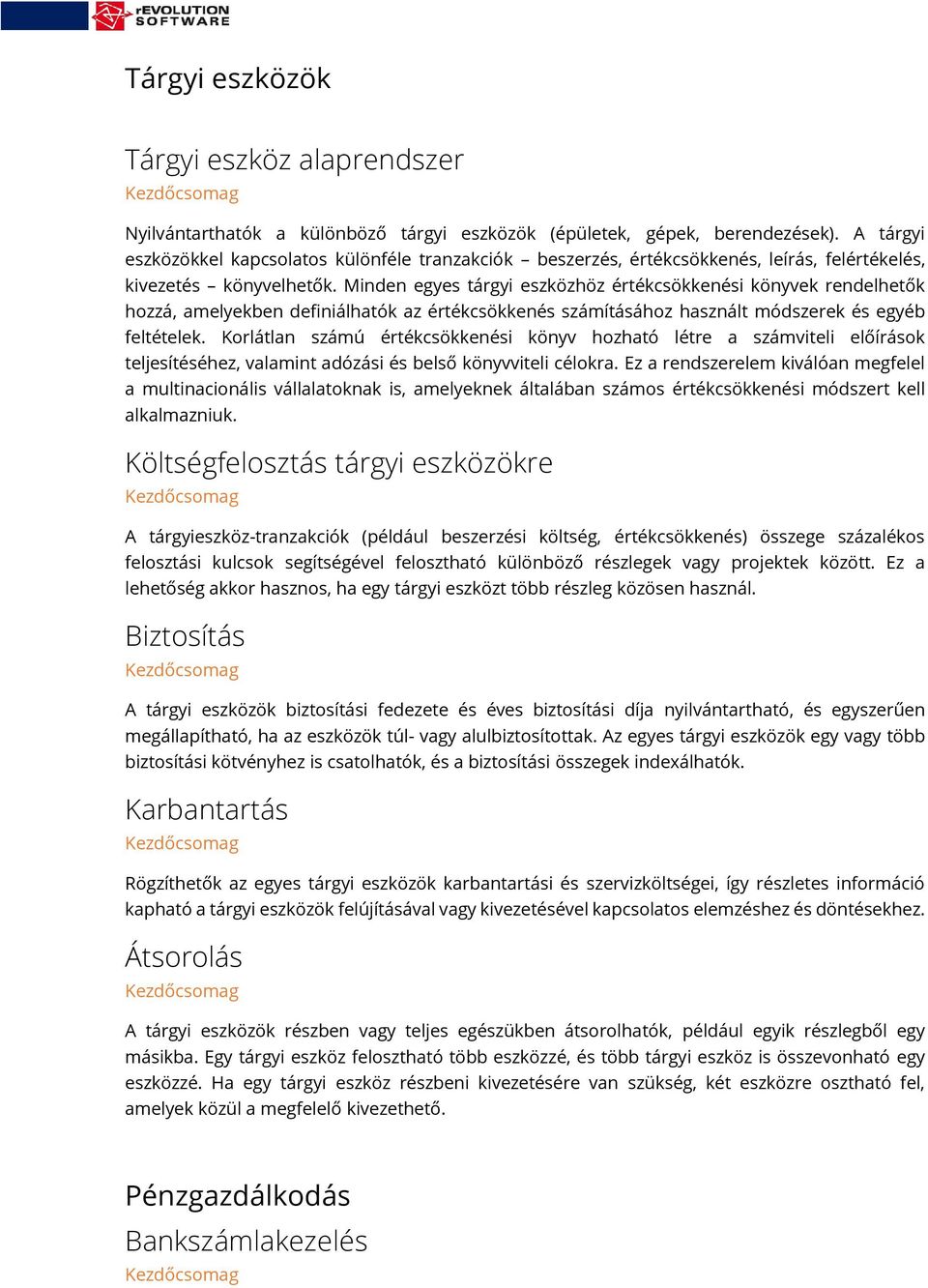 Minden egyes tárgyi eszközhöz értékcsökkenési könyvek rendelhetők hozzá, amelyekben definiálhatók az értékcsökkenés számításához használt módszerek és egyéb feltételek.