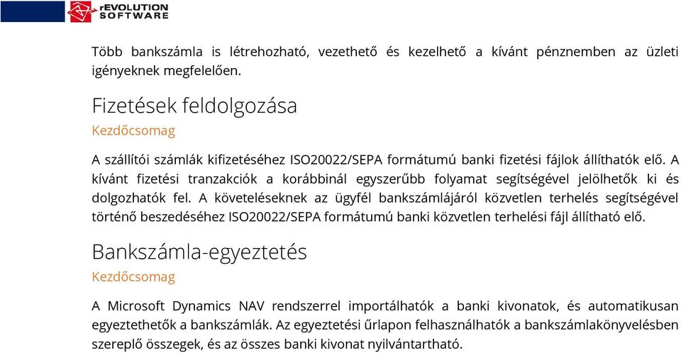 A kívánt fizetési tranzakciók a korábbinál egyszerűbb folyamat segítségével jelölhetők ki és dolgozhatók fel.