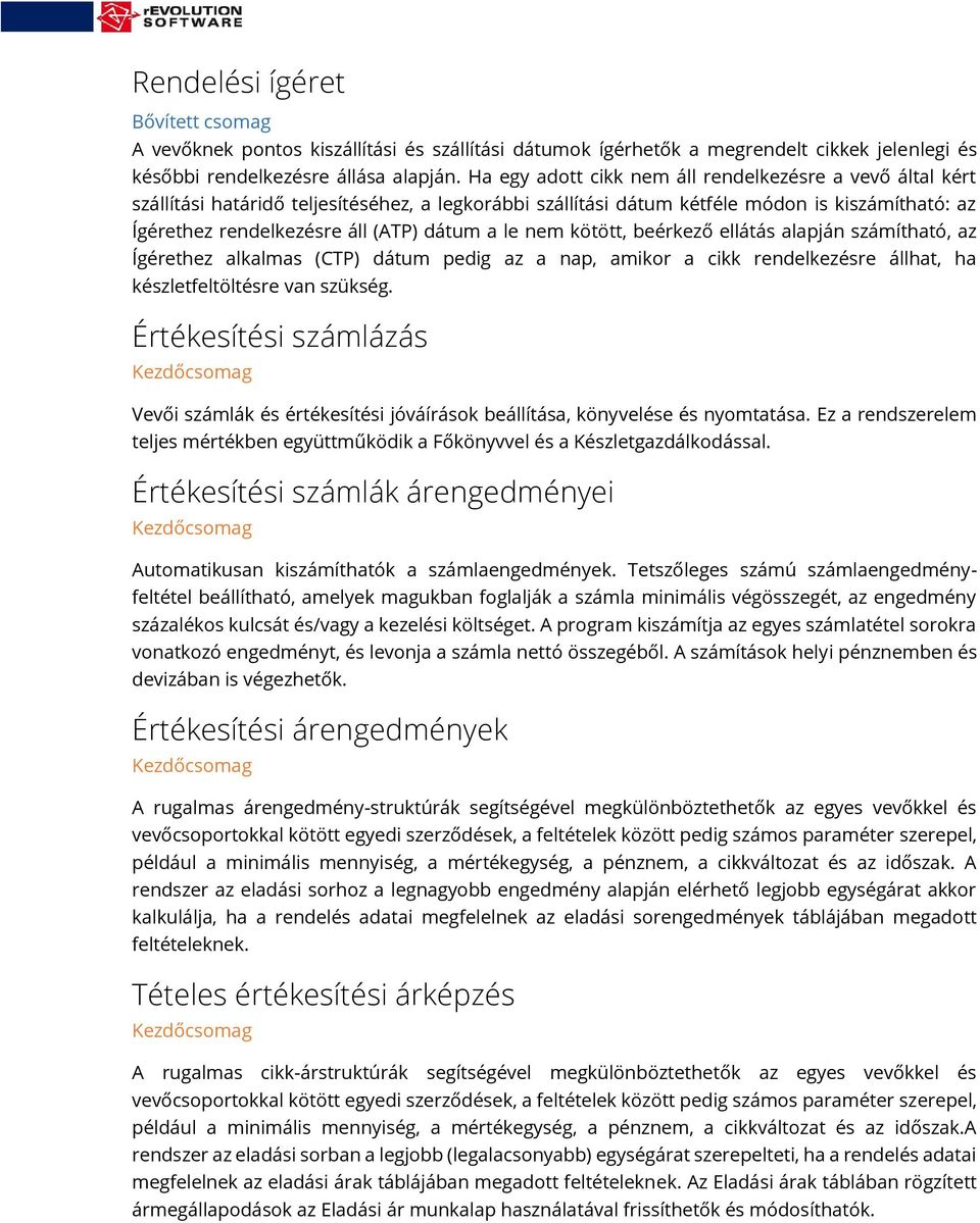 le nem kötött, beérkező ellátás alapján számítható, az Ígérethez alkalmas (CTP) dátum pedig az a nap, amikor a cikk rendelkezésre állhat, ha készletfeltöltésre van szükség.