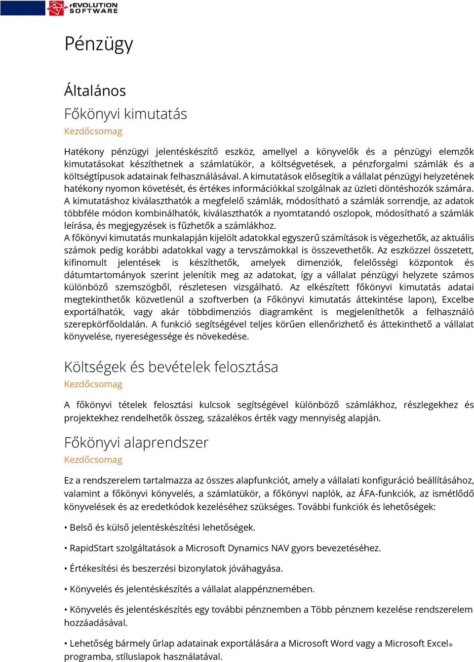 A kimutatások elősegítik a vállalat pénzügyi helyzetének hatékony nyomon követését, és értékes információkkal szolgálnak az üzleti döntéshozók számára.