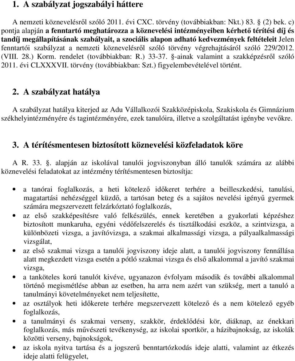 szabályzat a nemzeti köznevelésről szóló törvény végrehajtásáról szóló 229/2012. (VIII. 28.) Korm. rendelet (továbbiakban: R.) 33-37. -ainak valamint a szakképzésről szóló 2011. évi CLXXXVII.