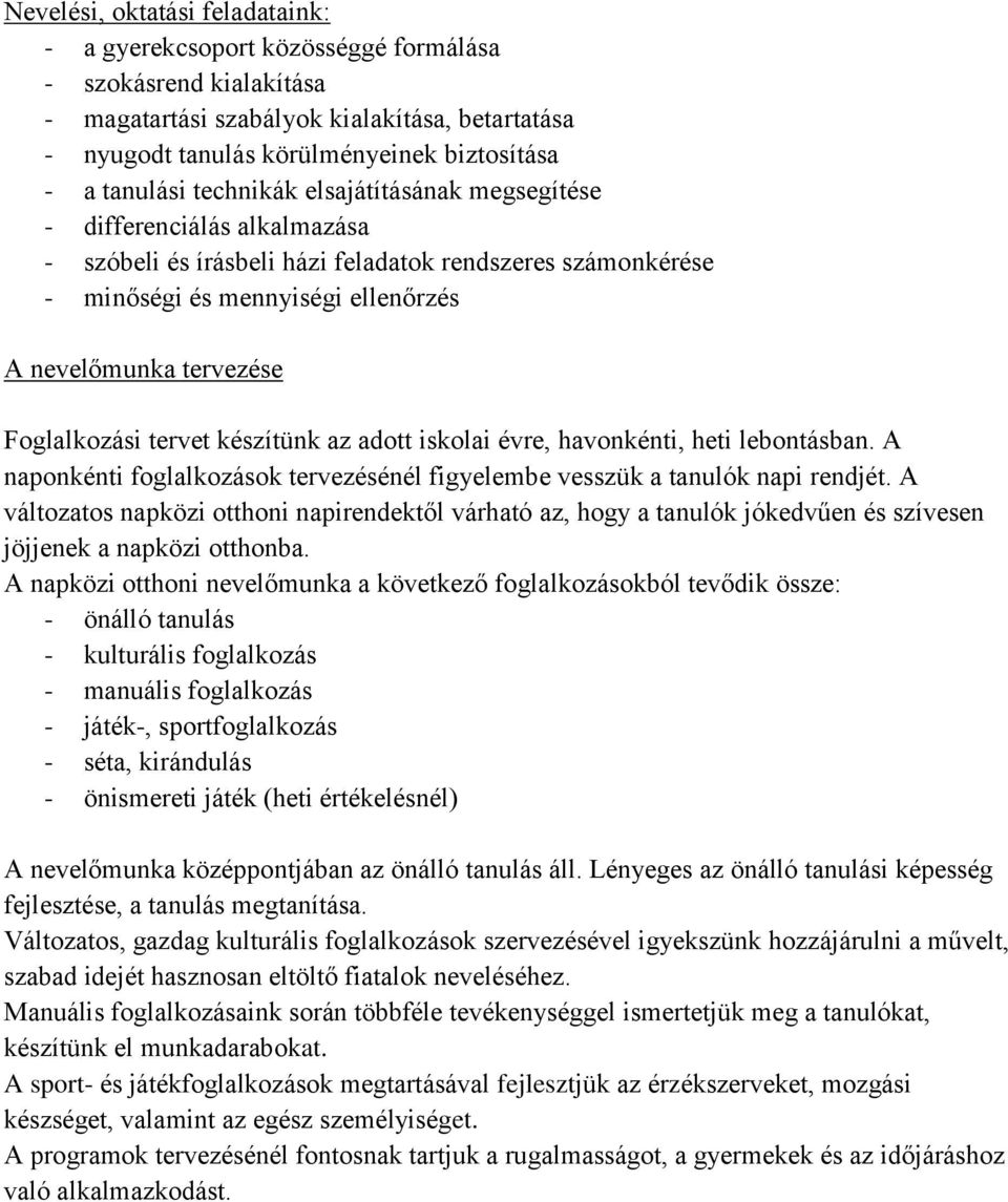 Foglalkozási tervet készítünk az adott iskolai évre, havonkénti, heti lebontásban. A naponkénti foglalkozások tervezésénél figyelembe vesszük a tanulók napi rendjét.