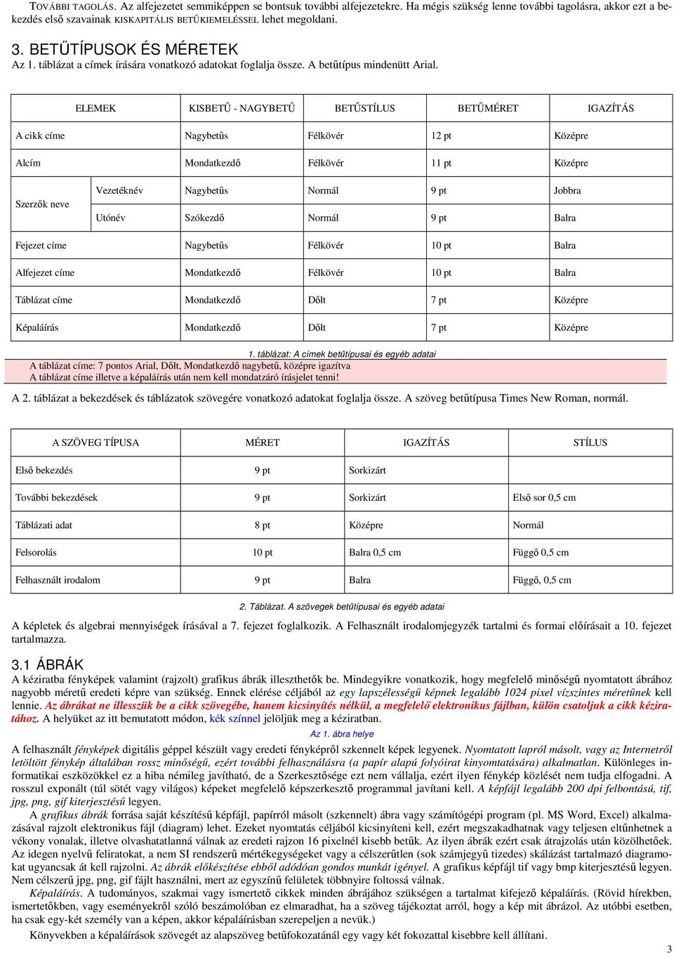 táblázat a címek írására vonatkozó adatokat foglalja össze. A betűtípus mindenütt Arial.