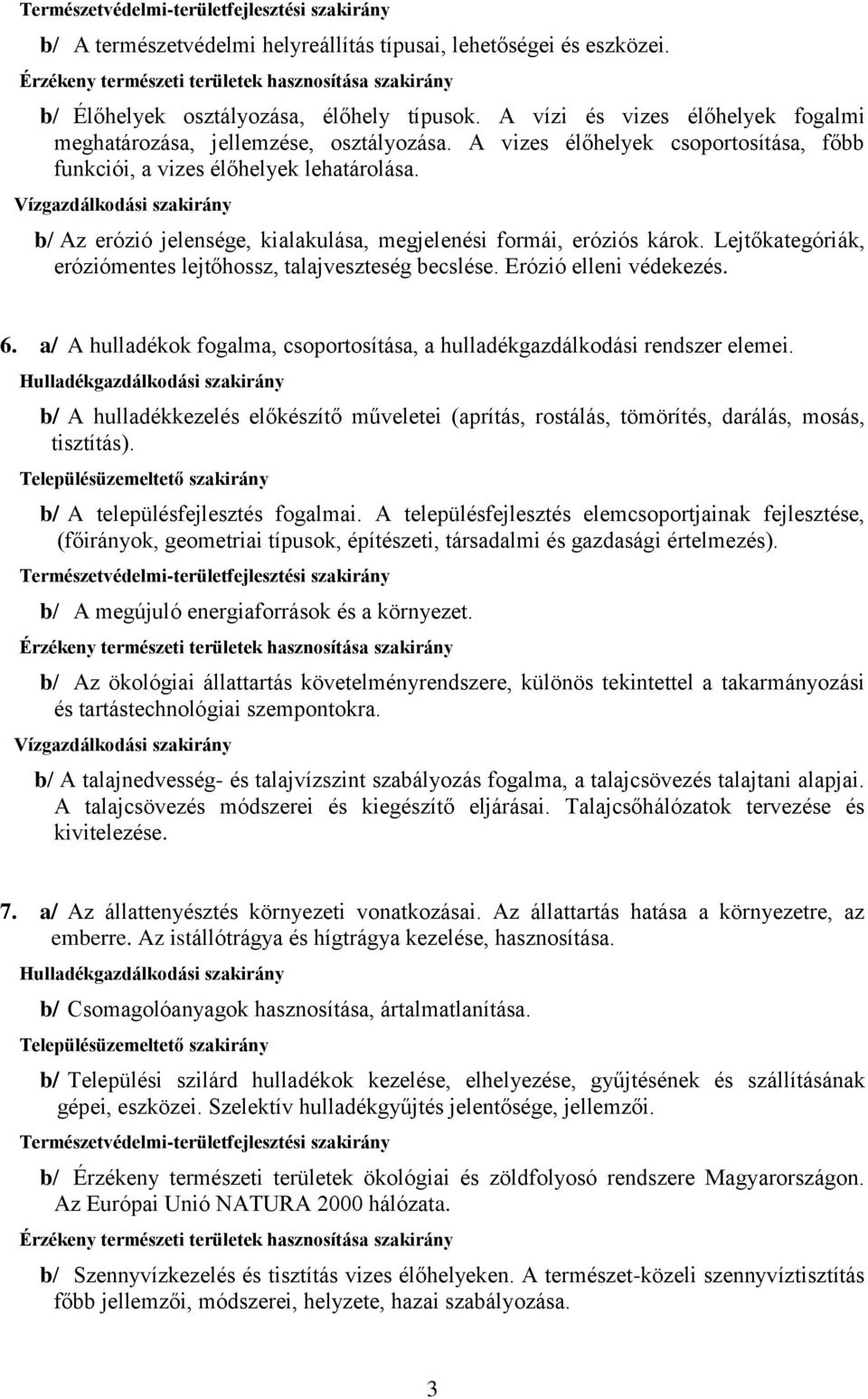 Lejtőkategóriák, eróziómentes lejtőhossz, talajveszteség becslése. Erózió elleni védekezés. 6. a/ A hulladékok fogalma, csoportosítása, a hulladékgazdálkodási rendszer elemei.