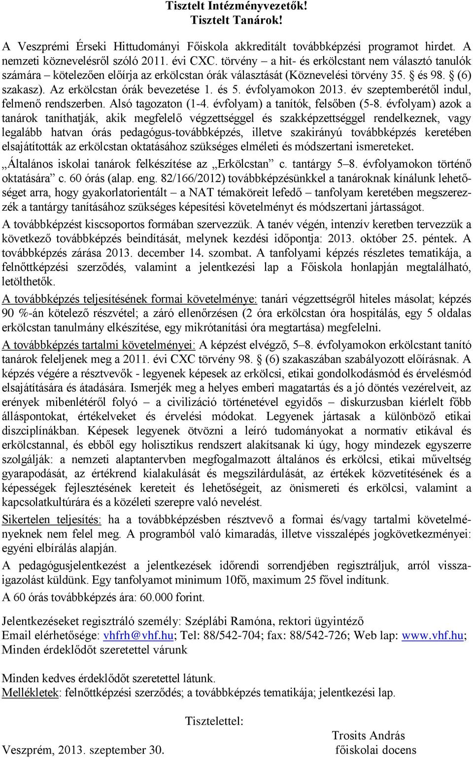 évfolyamokon év szeptemberétől indul, felmenő rendszerben. Alsó tagozaton (1-4. évfolyam) a tanítók, felsőben (5-8.