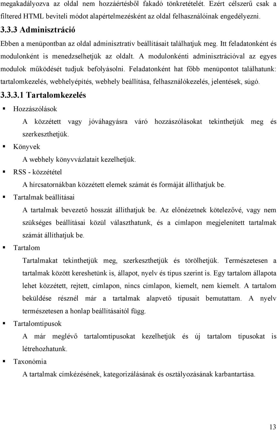 A modulonkénti adminisztrációval az egyes modulok működését tudjuk befolyásolni.