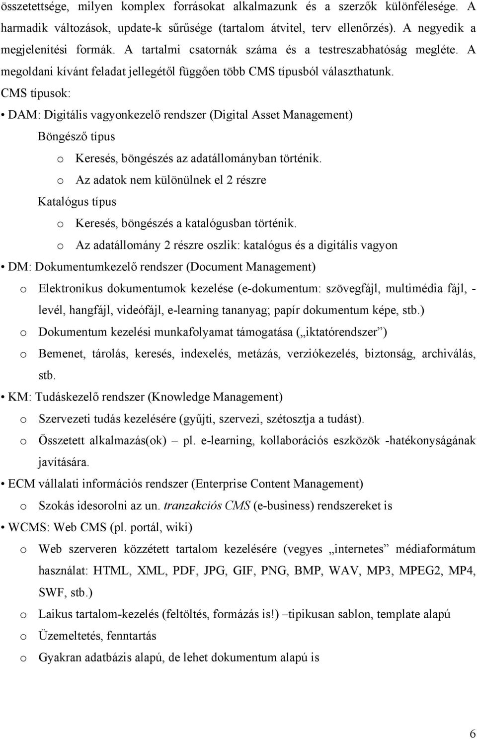 CMS típusok: DAM: Digitális vagyonkezelő rendszer (Digital Asset Management) Böngésző típus o Keresés, böngészés az adatállományban történik.