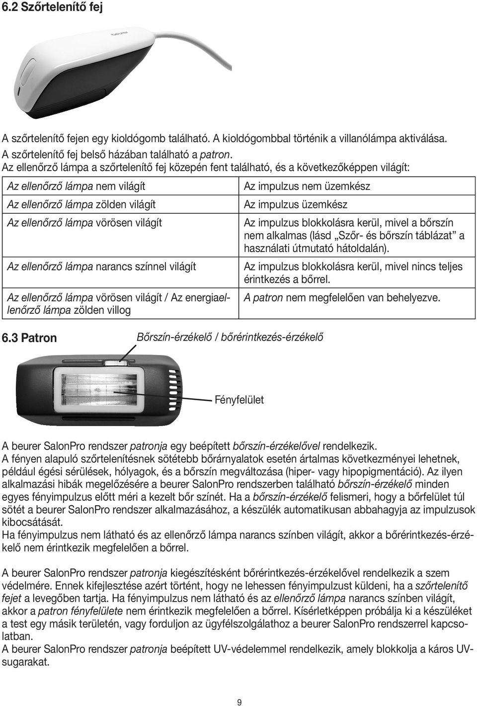 üzemkész Az ellenőrző lámpa vörösen világít Az impulzus blokkolásra kerül, mivel a bőrszín nem alkalmas (lásd Szőr- és bőrszín táblázat a használati útmutató hátoldalán).