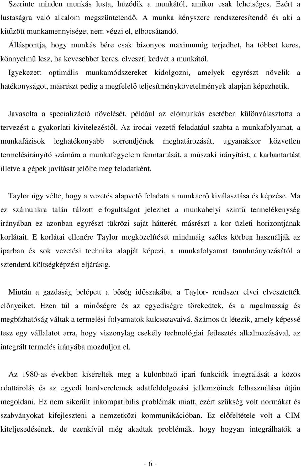 Álláspontja, hogy munkás bére csak bizonyos maximumig terjedhet, ha többet keres, könnyelmű lesz, ha kevesebbet keres, elveszti kedvét a munkától.