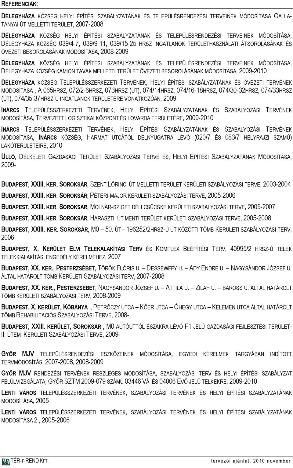 KÖZSÉG HELYI ÉPÍTÉSI SZABÁLYZATÁNAK ÉS TELEPÜLÉSRENDEZÉSI TERVEINEK MÓDOSÍTÁSA, DÉLEGYHÁZA KÖZSÉG KAMION TAVAK MELLETTI TERÜLET ÖVEZETI BESOROLÁSÁNAK MÓDOSÍTÁSA, 2009-2010 DÉLEGYHÁZA KÖZSÉG