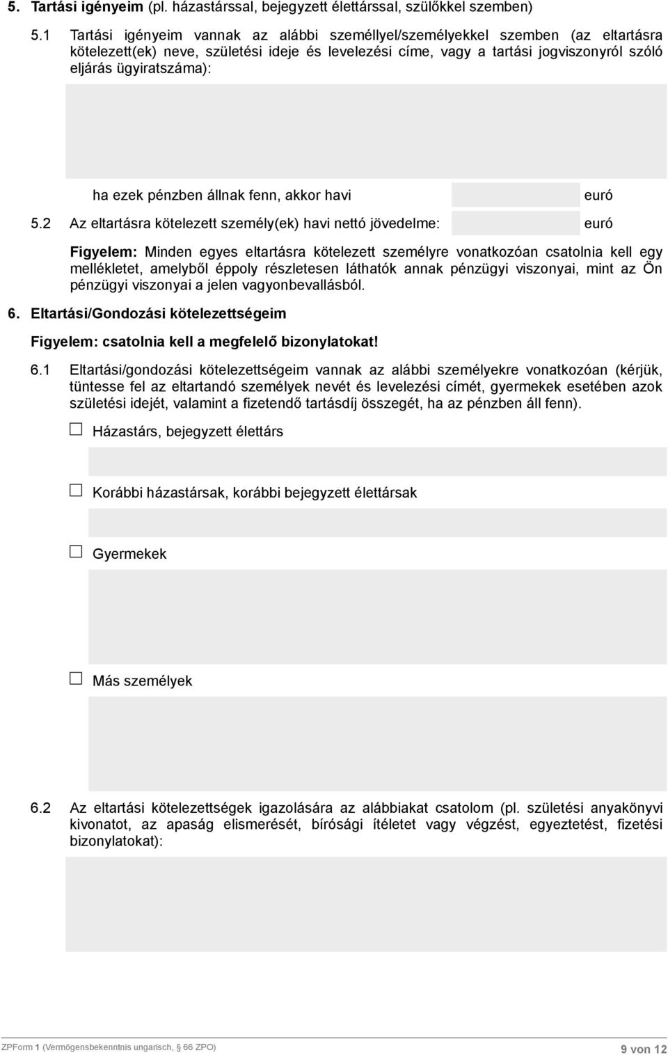 ha ezek pénzben állnak fenn, akkor havi 5.
